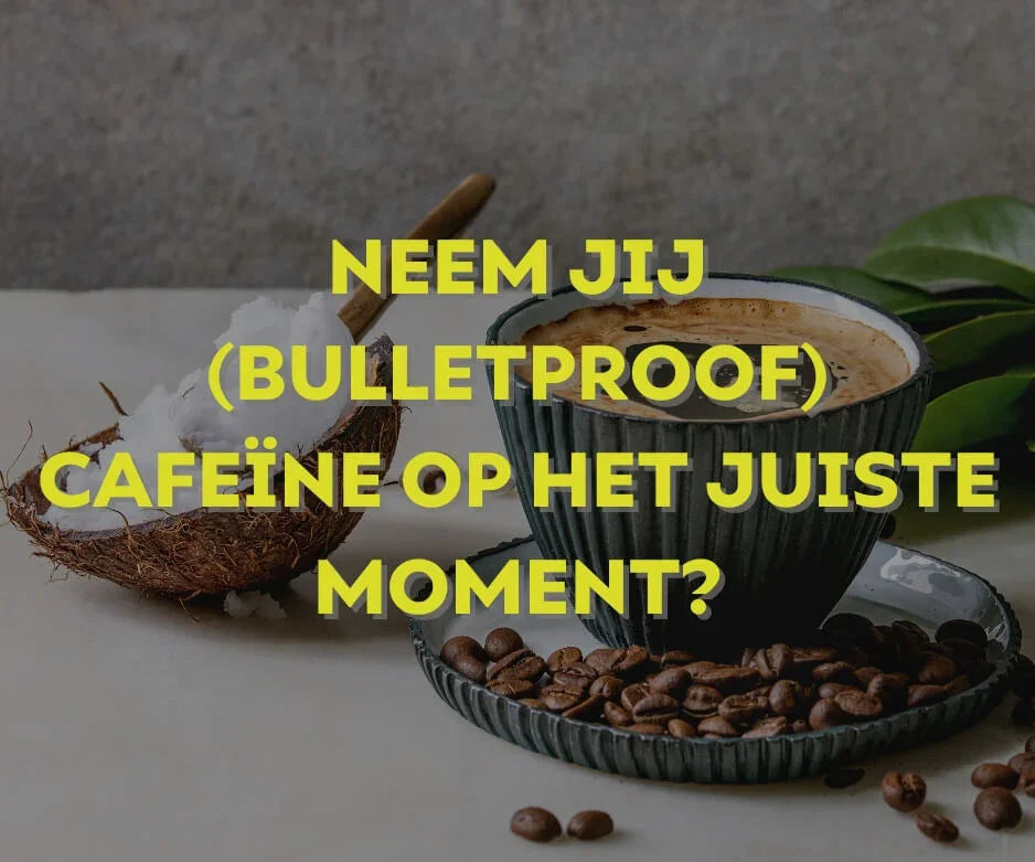 Cafeïne en bulletproof koffie op het juiste moment