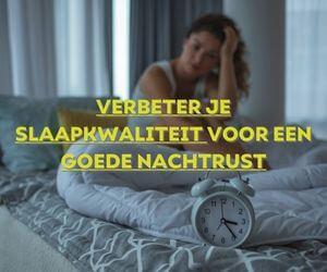 Slaapkwaliteit verbeteren voor een goede nachtrust