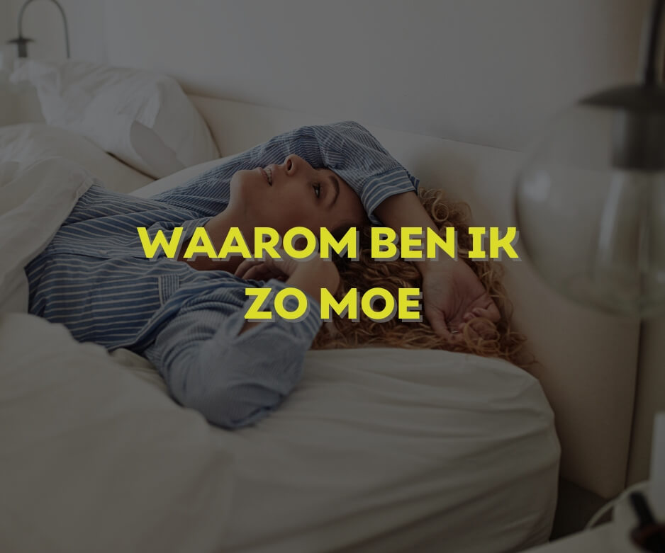 Waarom Ben Ik Zo Moe? Ontdek 9 Oorzaken van Vermoeidheid - Oerjongens